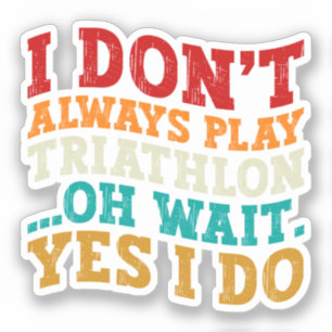 Sticker Je ne fais pas toujours de triathlon, oh attendez,