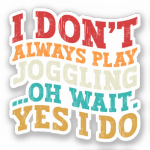 Sticker Je ne joue pas toujours à Joggling Oh Attends Oui 