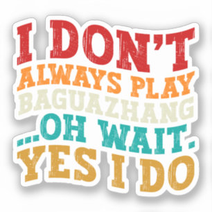 Sticker Je ne joue pas toujours Baguazhang Oh attendez Oui