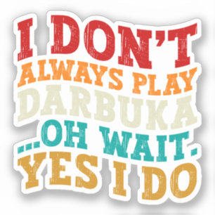 Sticker Je ne joue pas toujours du Darbuka Oh attends si j