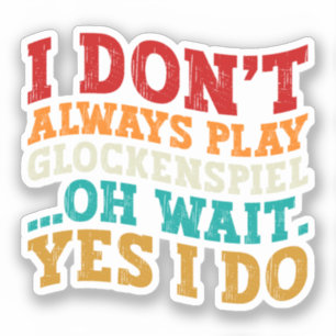 Sticker Je ne joue pas toujours Glockenspiel Oh Attends Ou