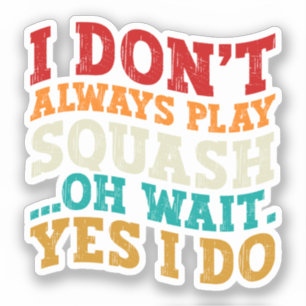 Sticker Je ne joue pas toujours Squash Oh Attends Oui Je f