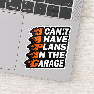 Sticker Je ne peux pas avoir des plans dans le garage