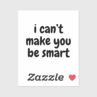Sticker Je ne peux pas vous rendre intelligent