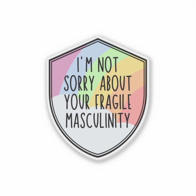 Sticker Je ne suis pas désolé pour votre myculinité fragil (Devant)