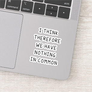 Sticker Je Pense Donc Que Nous N'Avons Rien De Commun