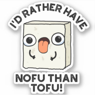Sticker Je Préférerais Avoir Du Nofu Plutôt Que Du Tofu Dr