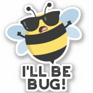 Sticker Je serai Bug Funny Movie Phrase Bee Pun