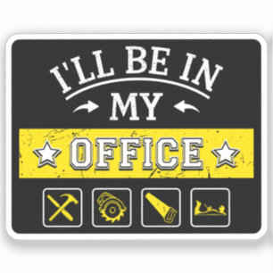 Sticker Je serai dans mon bureau - Drôle menuiserie