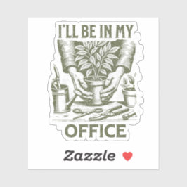 Sticker Je serai dans mon bureau - Le design de Gardening