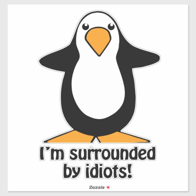 Sticker Je suis entouré par Idiots Funny Penguin autodécal (Feuille)