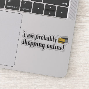 Sticker Je suis probablement en train de faire mes achats 