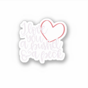 Sticker Je T'Aime Un Bushel Amp A Peck