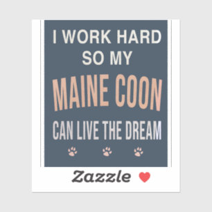 Sticker Je Travaille Dur Pour Que Mon Maine Coon Puisse Vi