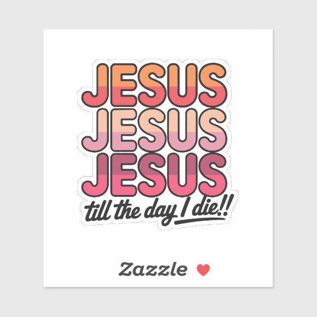 Sticker Jesus, Jesus, Jesus Till the day I die (Feuille)