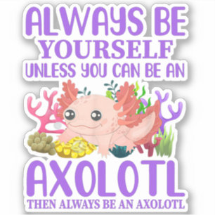 Sticker Joli Axolotl Soyez Toujours Vous-Même Kawaii