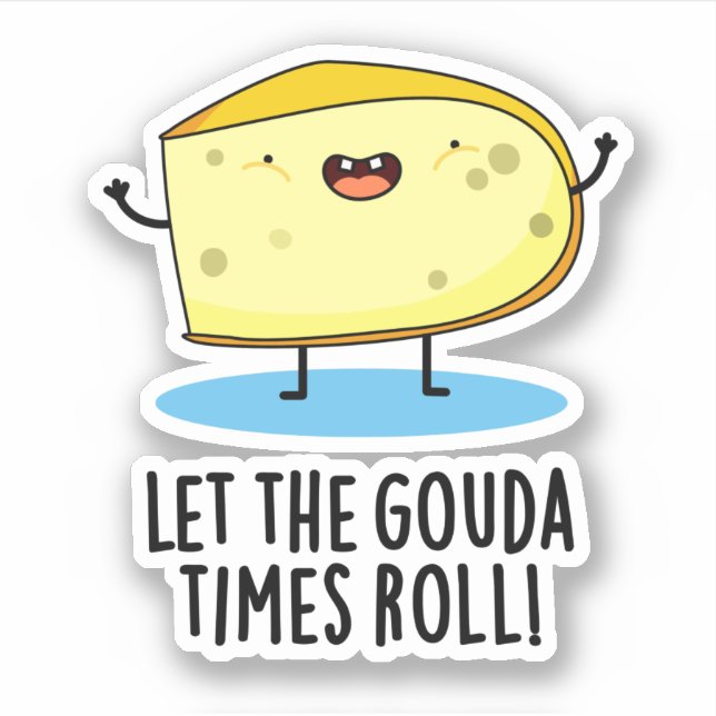 Sticker Laissez Le Gouda Times Rouler Drôle Pun De Fromage (Devant)