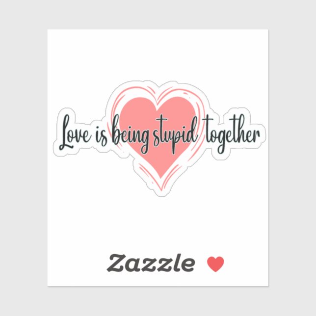 Sticker l'amour est être stupide ensemble (Feuille)