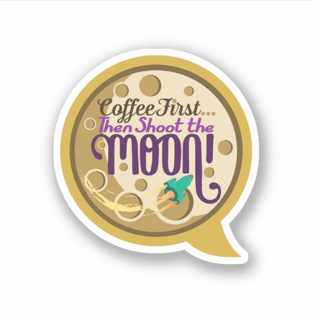 Sticker Le café d'abord... puis tirez sur la lune ! (Devant)