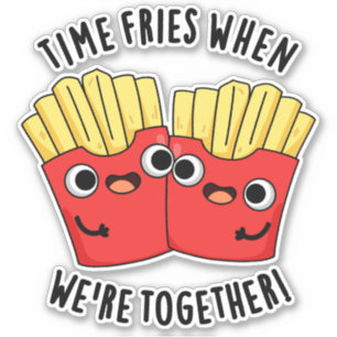 Sticker Le temps frit quand on est ensemble Blague drôle s