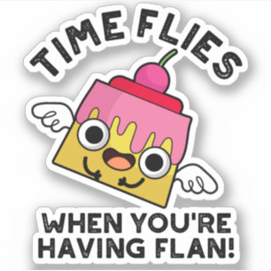 Sticker Le temps vole quand vous avez Flan Food Pun