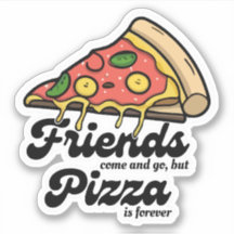 Les amis viennent et s'en vont, mais la pizza est 
