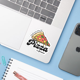 Sticker Les amis viennent et s'en vont, mais la pizza est 