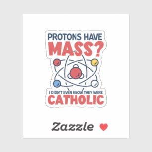Sticker Les protons ont une messe Je ne savais même pas qu