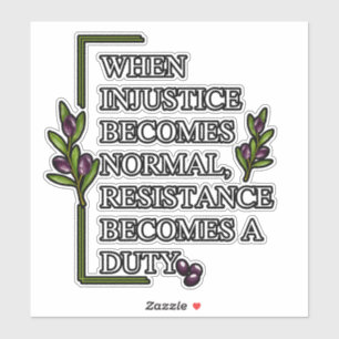 STICKER LORSQUE L'INJUSTICE DEVIENT NORMALE, LA RÉSISTANCE