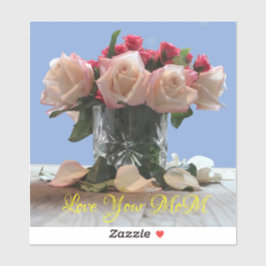 Sticker Love Your Mom Rose bouquet Custom-Cut Vinyl Sticke