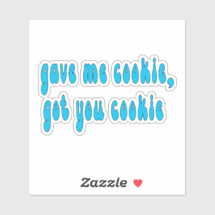 Sticker M'a donné un cookie, t'as eu un cookie- New Girl ,