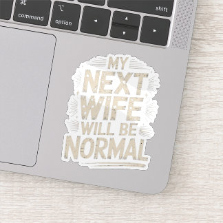 Sticker Ma Prochaine Femme Sera Normale Divorce Drôle