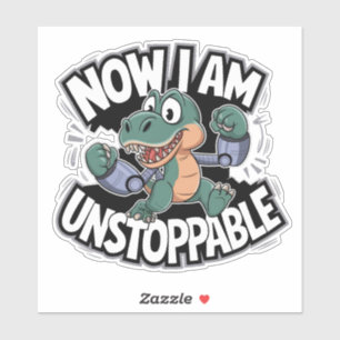Sticker Maintenant je suis inarrêtable drôle T-Rex avec de