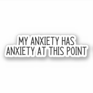 Sticker Mon anxiété est anxieuse à ce stade