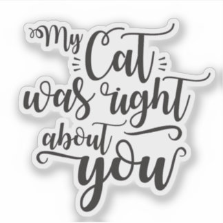 Sticker Mon chat avait raison sur toi, drôle de citation