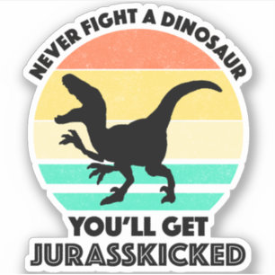 Sticker Ne combattez jamais un dinosaure - Vous obtiendrez