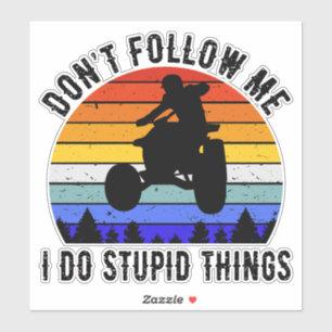 Sticker Ne me suivez pas Je fais des choses stupides - Qua