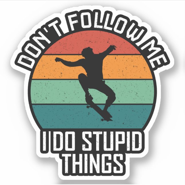Sticker Ne me suivez pas Je fais des trucs Stupides Skateb (Devant)