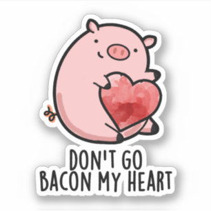Sticker Ne pars pas Bacon Mon Coeur Funny Pig Pun