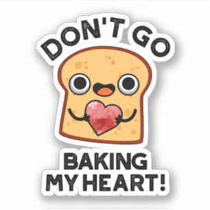Sticker Ne pars pas faire mon coeur Drôle Pain Pun