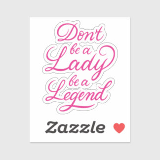 Sticker Ne sois pas une dame soit une légende