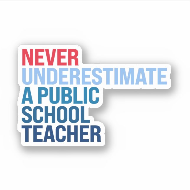 Sticker Ne sous-estimez jamais un enseignant d'école publi (Devant)
