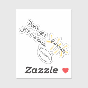 Sticker Ne soyez pas furieux, soyez curieux. Gestion de la