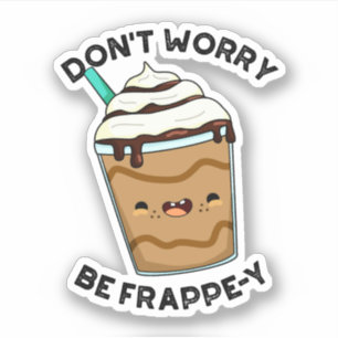Sticker Ne t'inquiète pas, sois Frappey Blague amusante su
