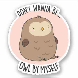 Sticker Ne veux pas être Hibou par moi amusant Chouette