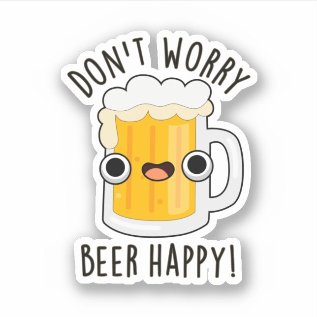 Sticker Ne vous inquiétez pas Bière Happy Drôle Drink Pun (Devant)