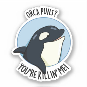 Sticker Orca Puns Vous êtes Killin Me Funny Killer Whale P