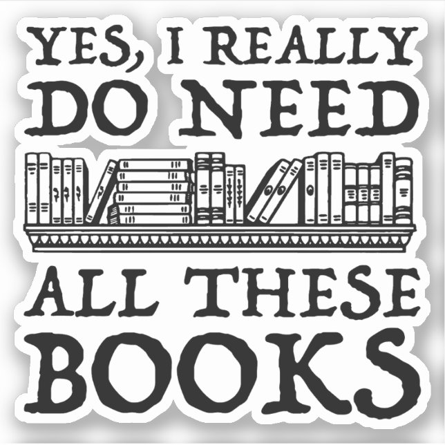 Sticker Oui, Il Me Faut Vraiment Tous Ces Livres (Devant)