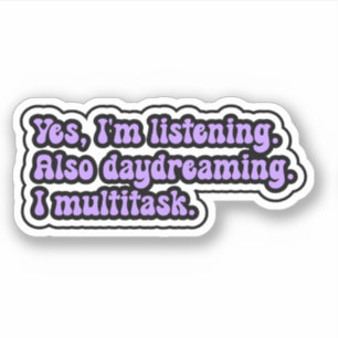 Sticker Oui, j'écoute. Aussi rêveur. J'ai plusieurs tâches