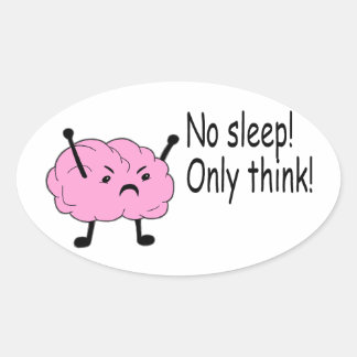 Sticker Ovale Cerveau en colère Pas de sommeil seulement penser